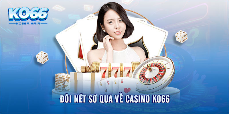 Đôi nét sơ qua về Casino KO66