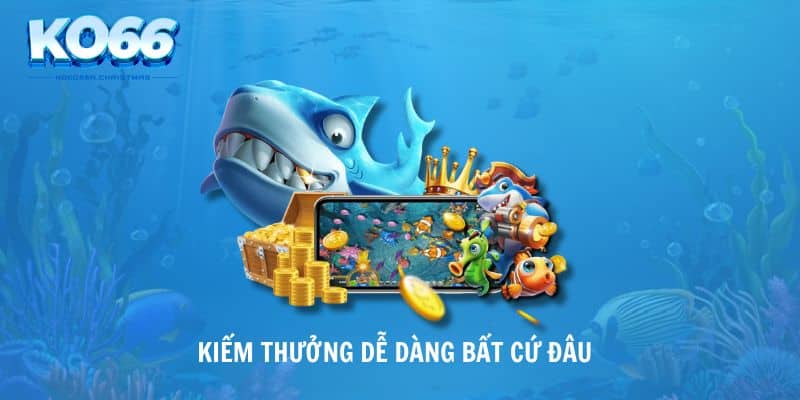 Kiếm thưởng dễ dàng bất cứ đâu